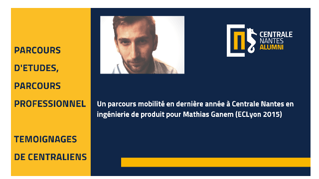 Un parcours mobilité dernière année à Centrale Nantes en ingénierie de produit pour Mathias Ganem